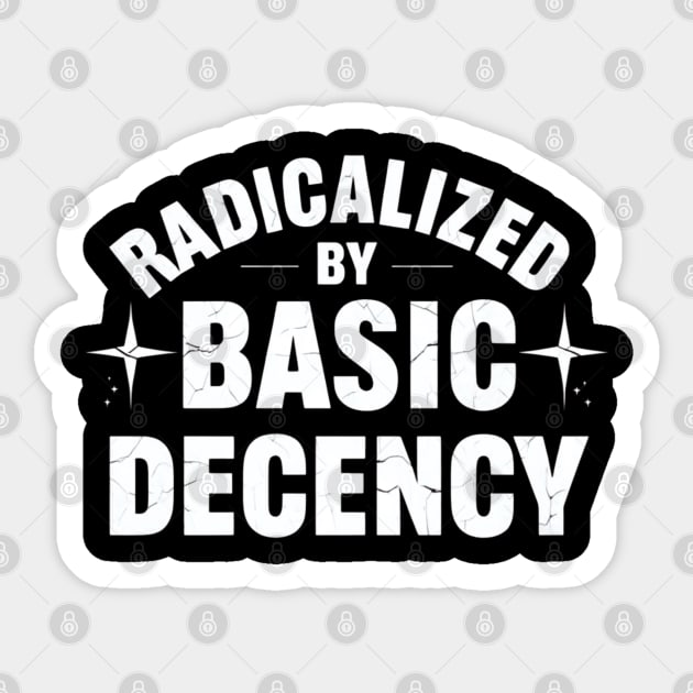 Radicalized-By-Basic-Decency Sticker by Creatifly Graphic Tees